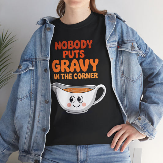 Nobody Puts Gravy in the Corner Funny Cute Thanksgiving Food T-Shirt