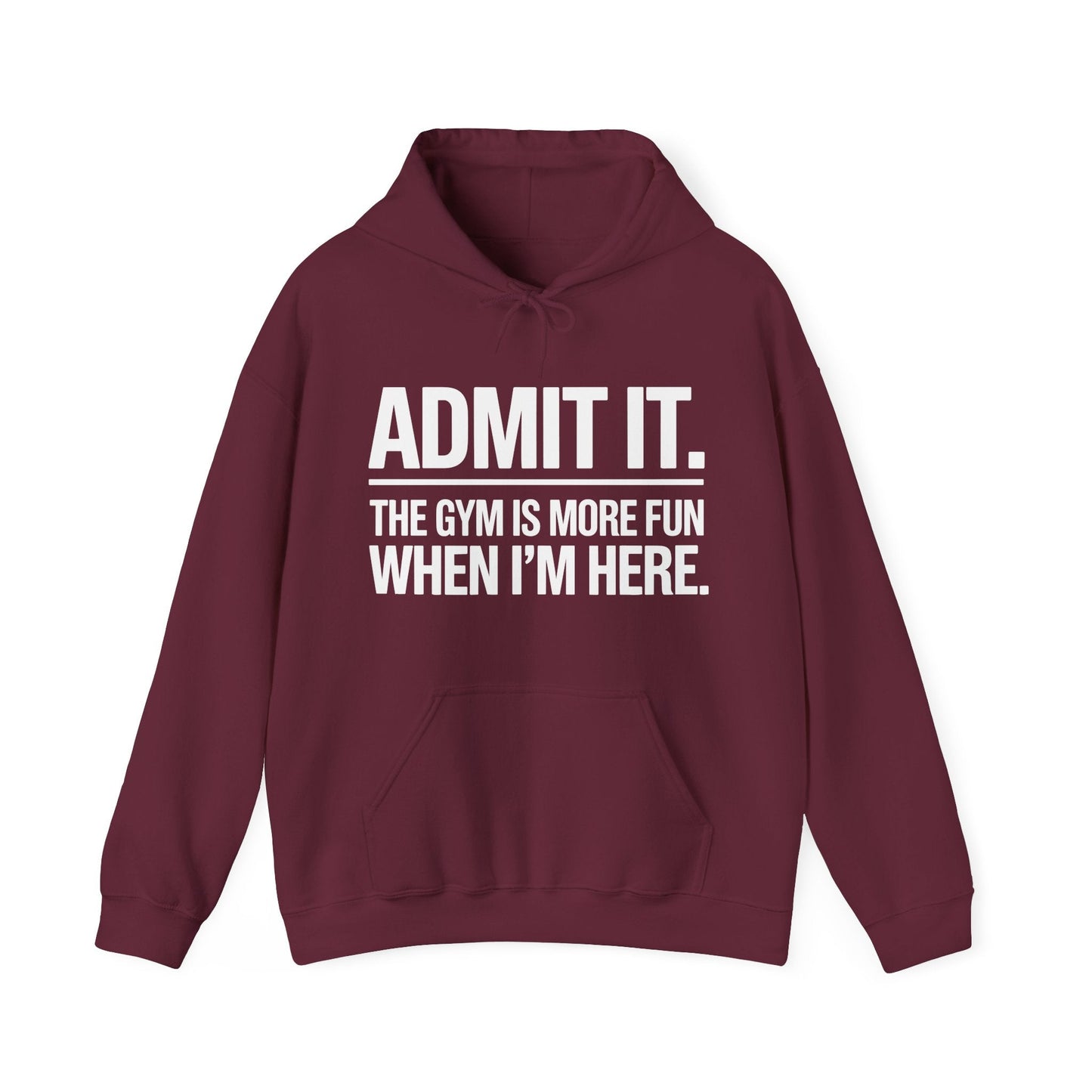 Funny Gym Hoodie Admit it the gym is more fun when I'm here Hoodie