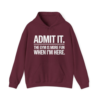 Funny Gym Hoodie Admit it the gym is more fun when I'm here Hoodie