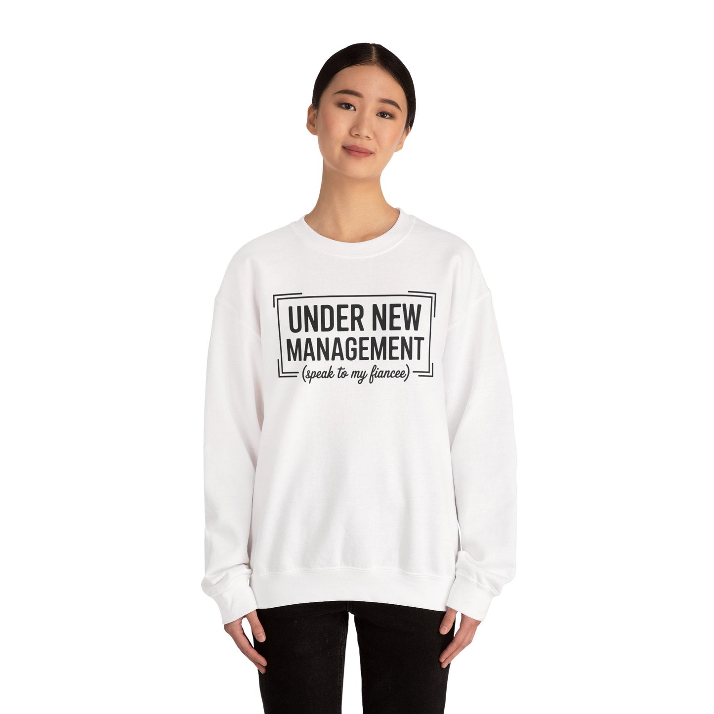 Under New Management Speak To My Fiancee New Husband Engaged Sweatshirt