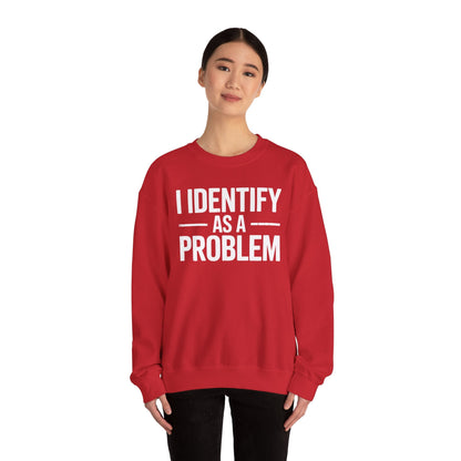 Funny I Identify As A Problem Sarcastic Sweatshirt