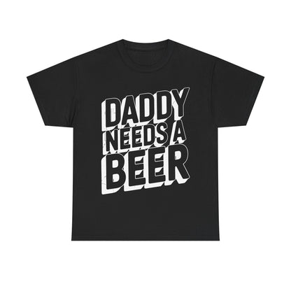 Daddy Needs A Beer Shirt Funny Men Drinking Dad Fathers Day T-Shirt