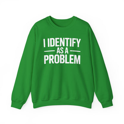 Funny I Identify As A Problem Sarcastic Sweatshirt