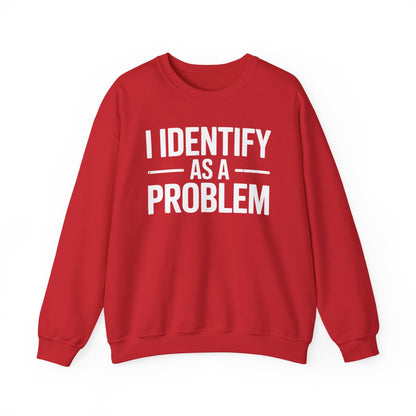 Funny I Identify As A Problem Sarcastic Sweatshirt