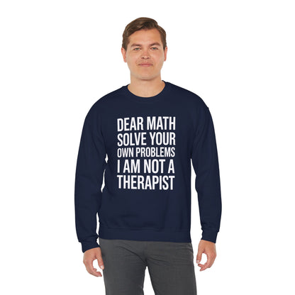 Funny Dear Math Solve Your Own Problems Sarcastic Slogan Sweatshirt