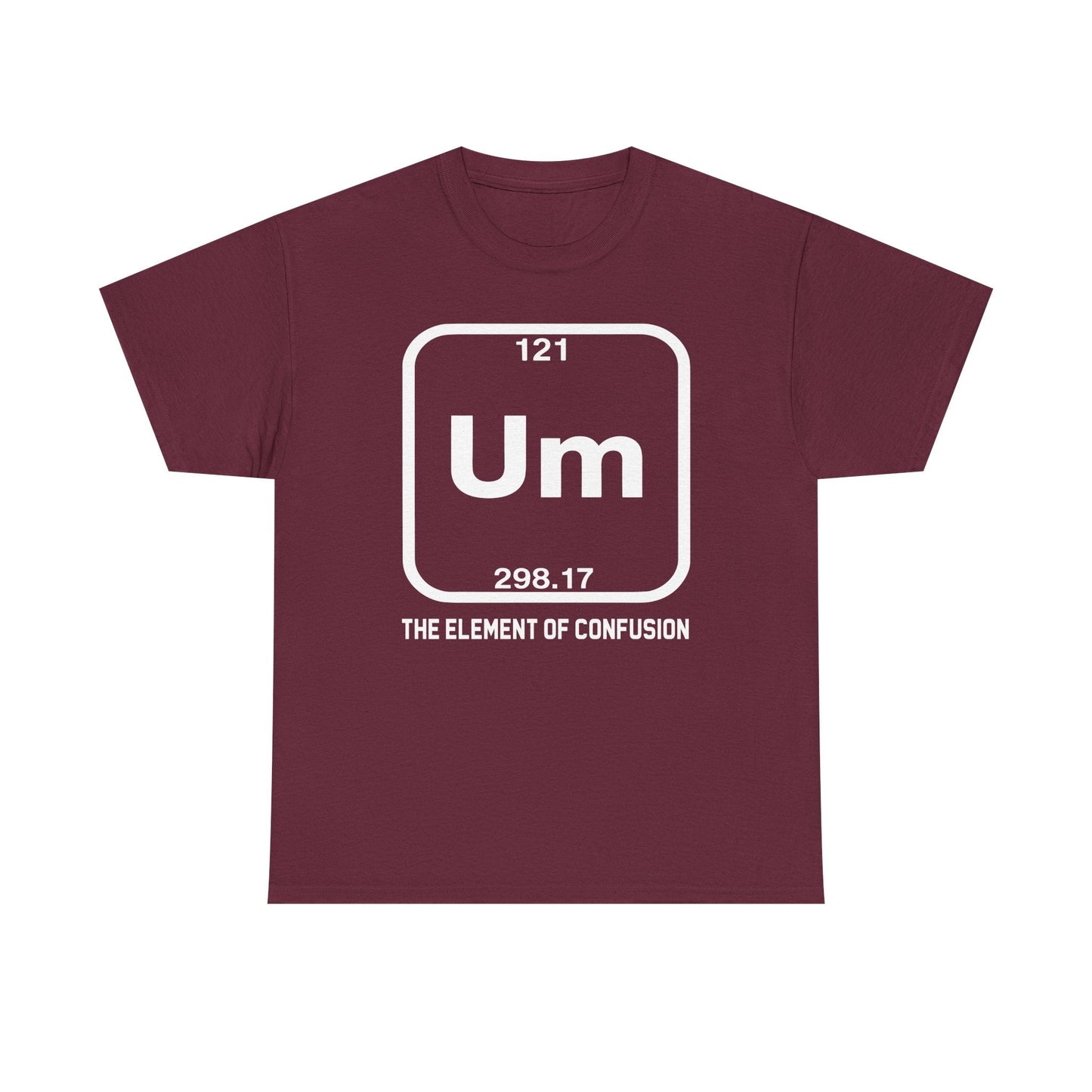 Um! Element Of Confusion Periodic Table Science T-Shirt