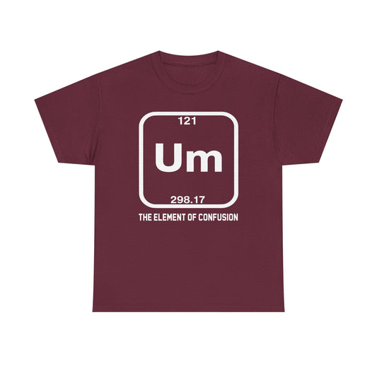 Um! Element Of Confusion Periodic Table Science T-Shirt