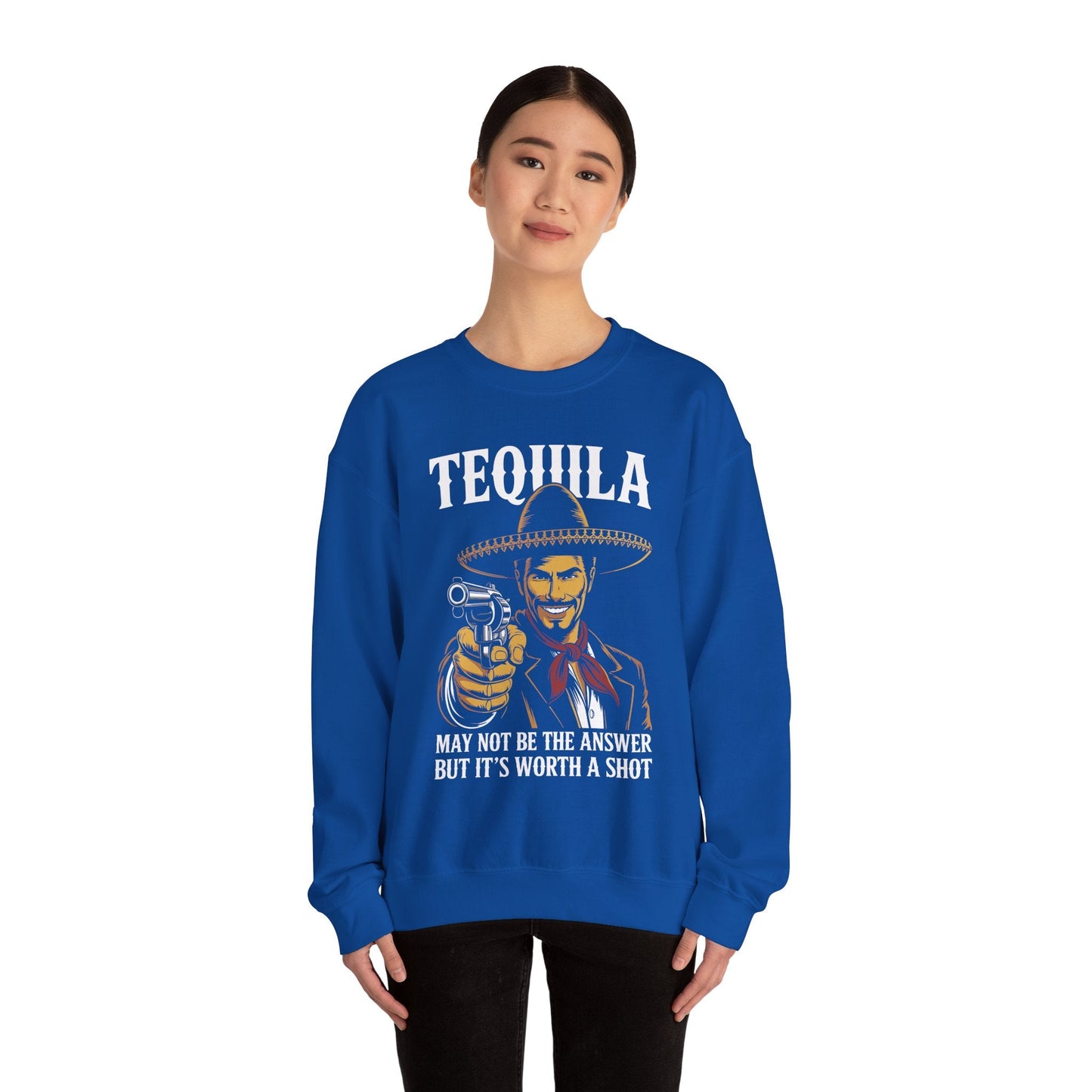 Tequila May Not Be The Answer But It's Worth A Shot Sweatshirt
