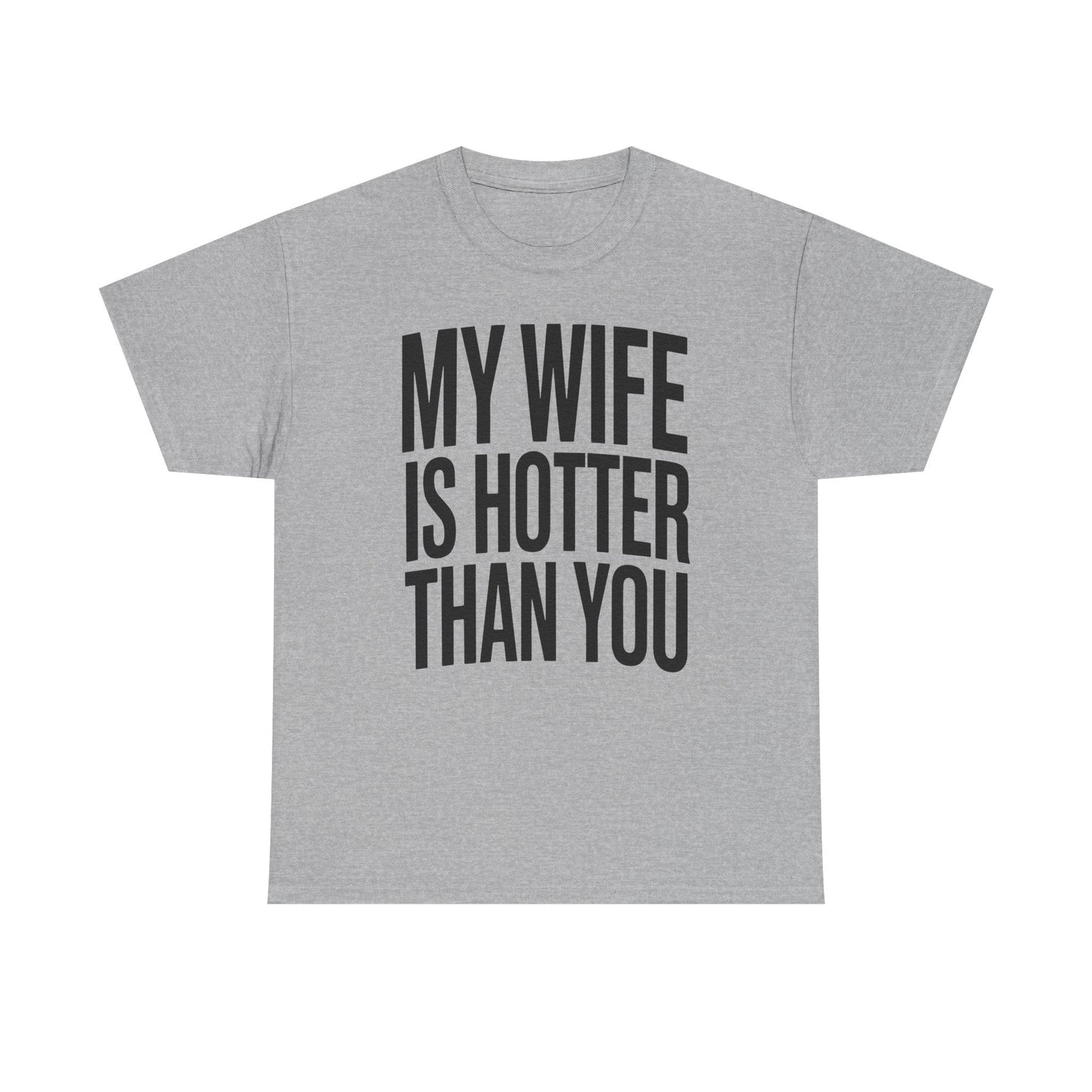 Funny My Wife Is Hotter Than You Sarcastic Saying T-Shirt