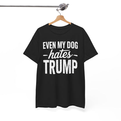 Even My Dog Hates Trump Anti President Donald Trump T-shirt