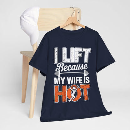 I lift because my wife is hot - powerlifter workout fitness T-Shirt