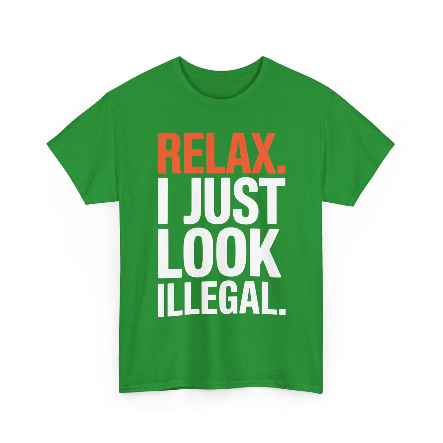 funny Relax, I Just Look Illegal sarcastic T-Shirt
