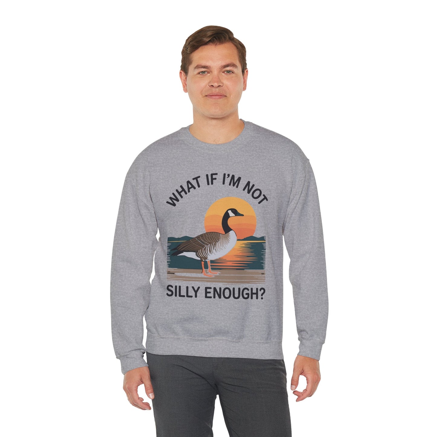 What If I'm Not Silly Enough Goose Duck FUNNY MEME Duck Sweatshirt
