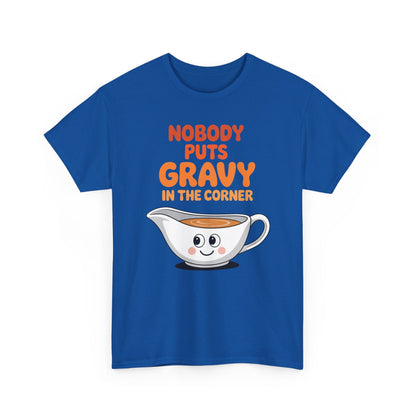 Nobody Puts Gravy in the Corner Funny Cute Thanksgiving Food T-Shirt