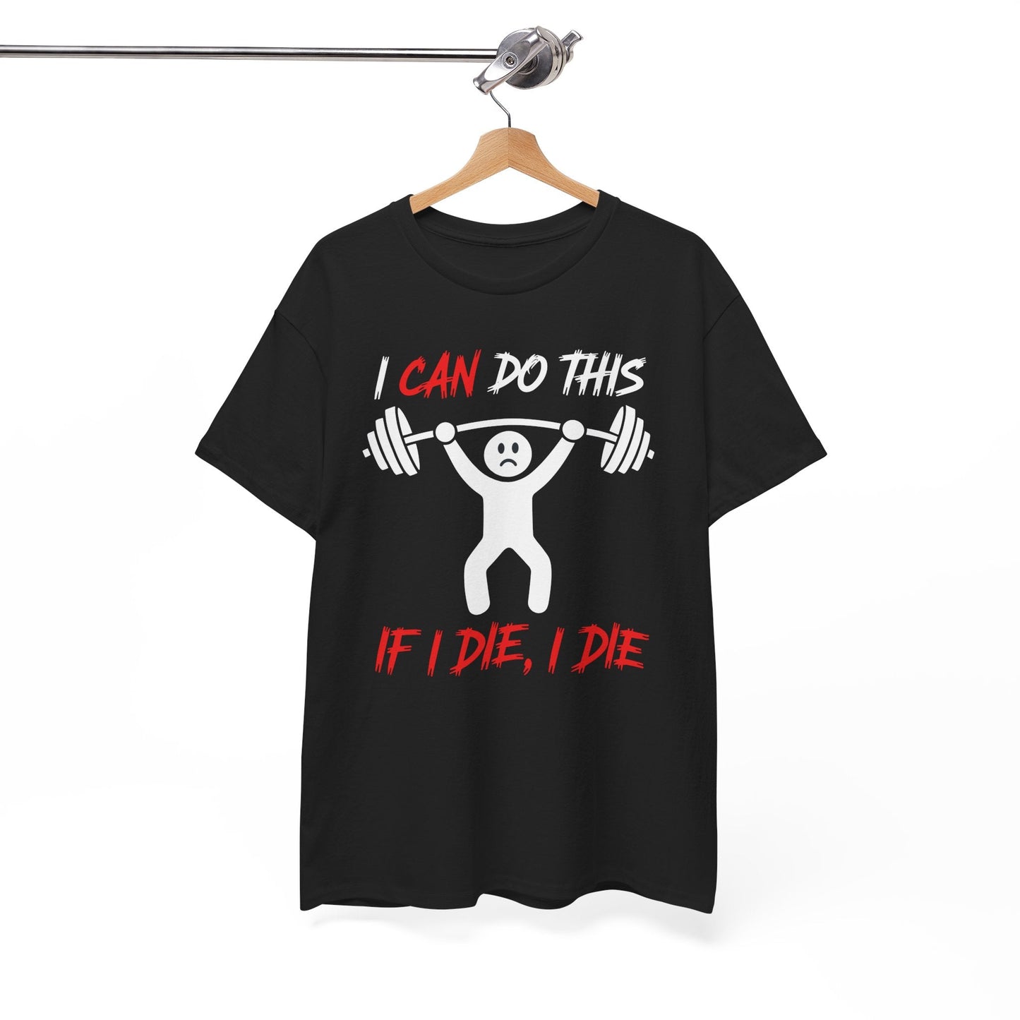 I Can Do This If I Die I Die Funny Fitness Workout Gym T-Shirt