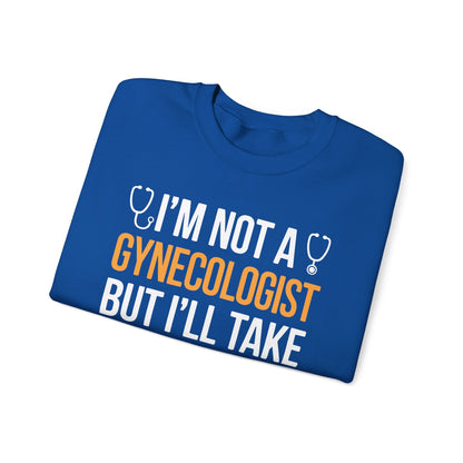 I'm Not A Gynecologist But I'll Take A Look Adult Humor Sweatshirt