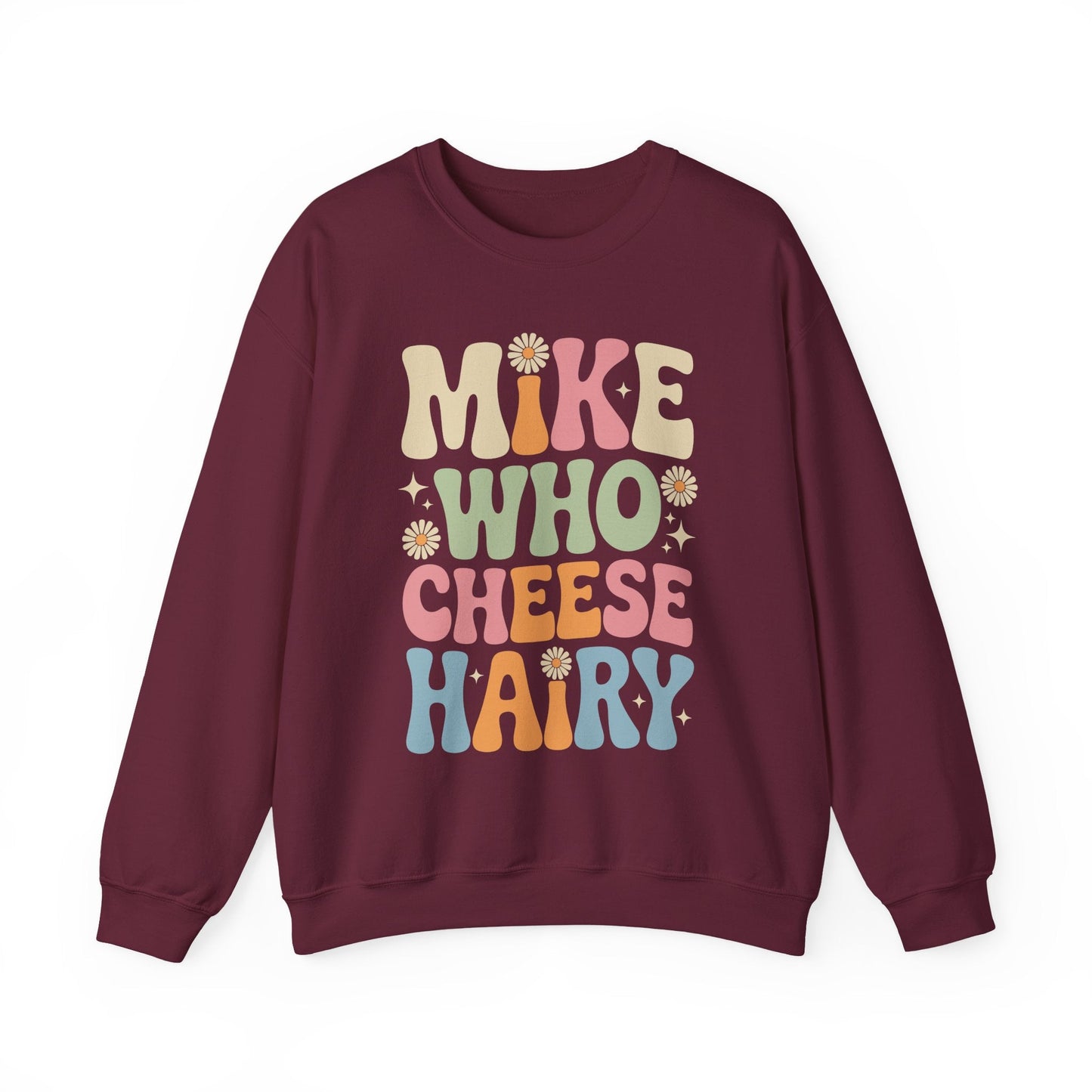 Funny Mike Who Cheese Hairy Sarcastic Meme Sweatshirt