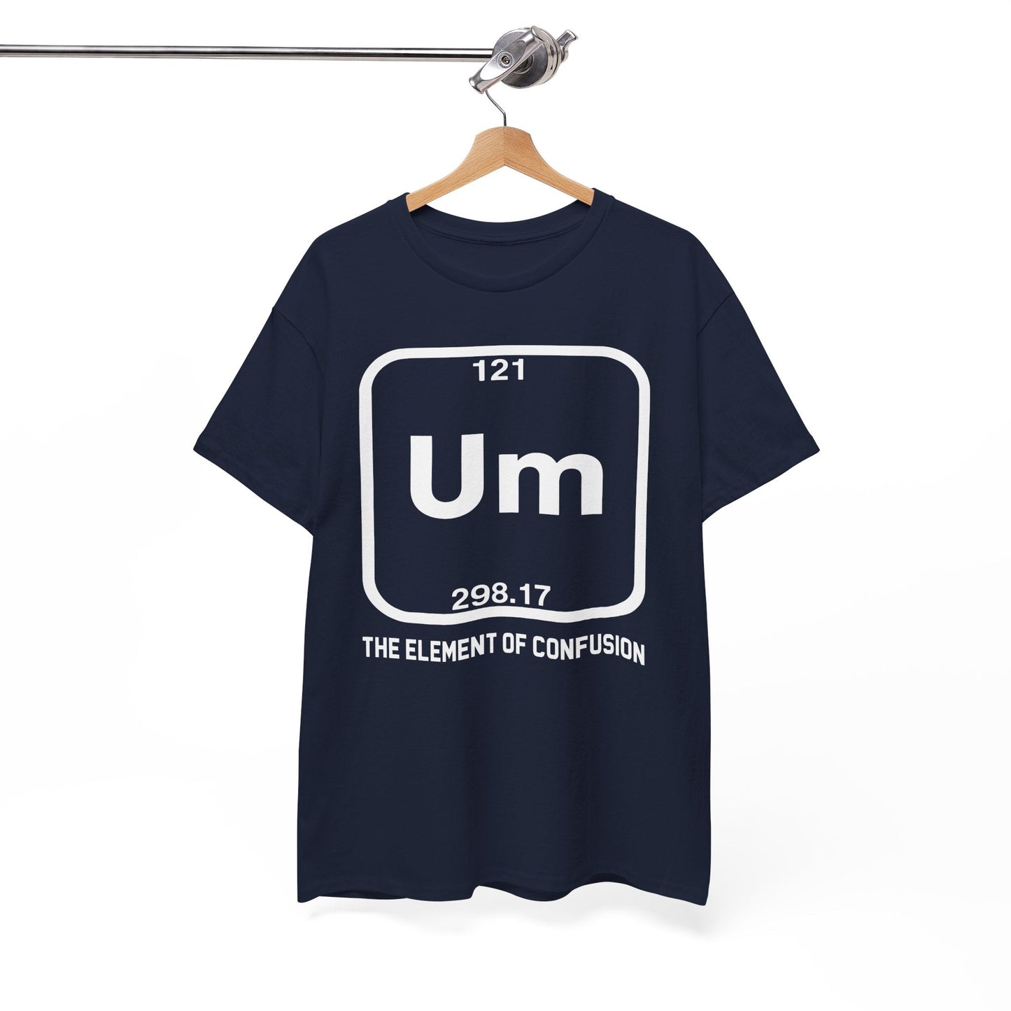 Um! Element Of Confusion Periodic Table Science T-Shirt