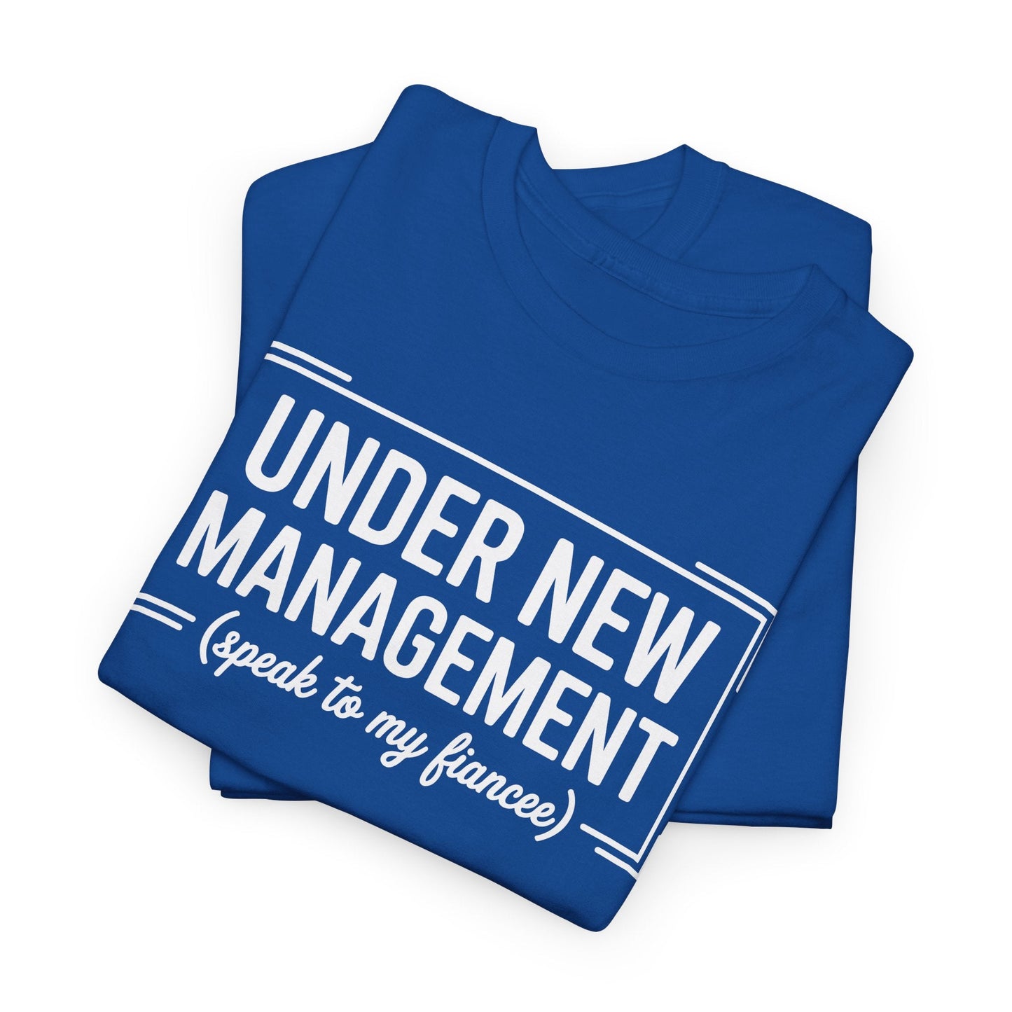 Under New Management Speak To My Fiancee New Husband Engaged T-Shirt