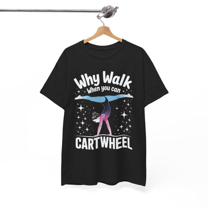 Why Walk When You can Cartwheel Gymnast Girls Gymnastics T-Shirt