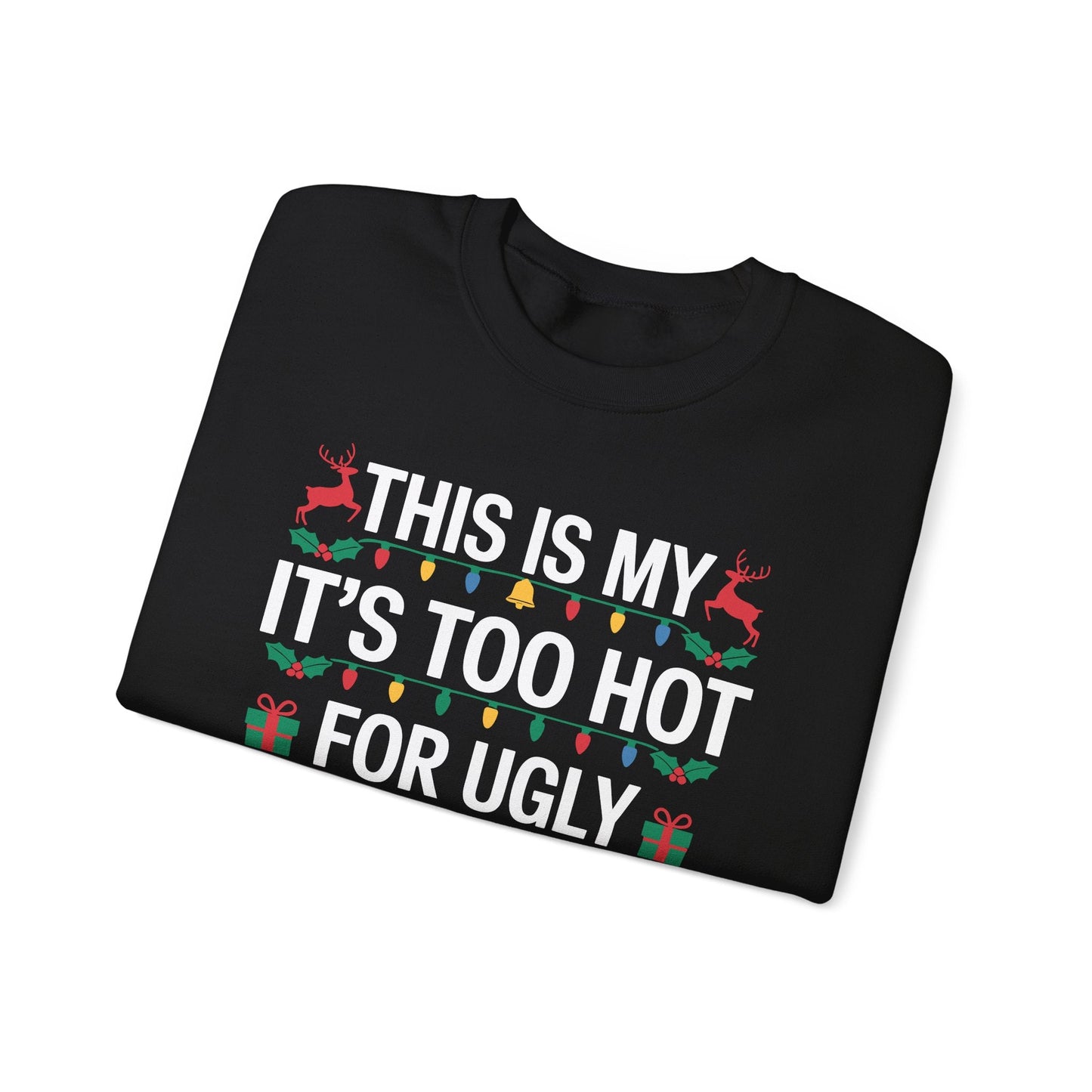 Too Hot for Ugly Christmas Sweater Funny Xmas Women Men  Sweatshirt