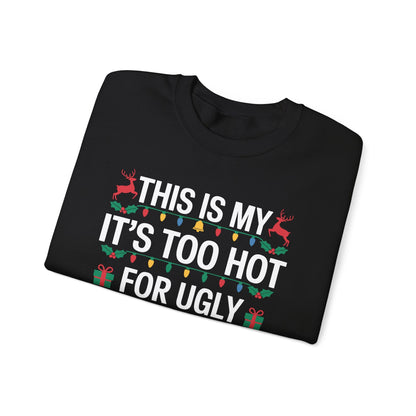 Too Hot for Ugly Christmas Sweater Funny Xmas Women Men  Sweatshirt