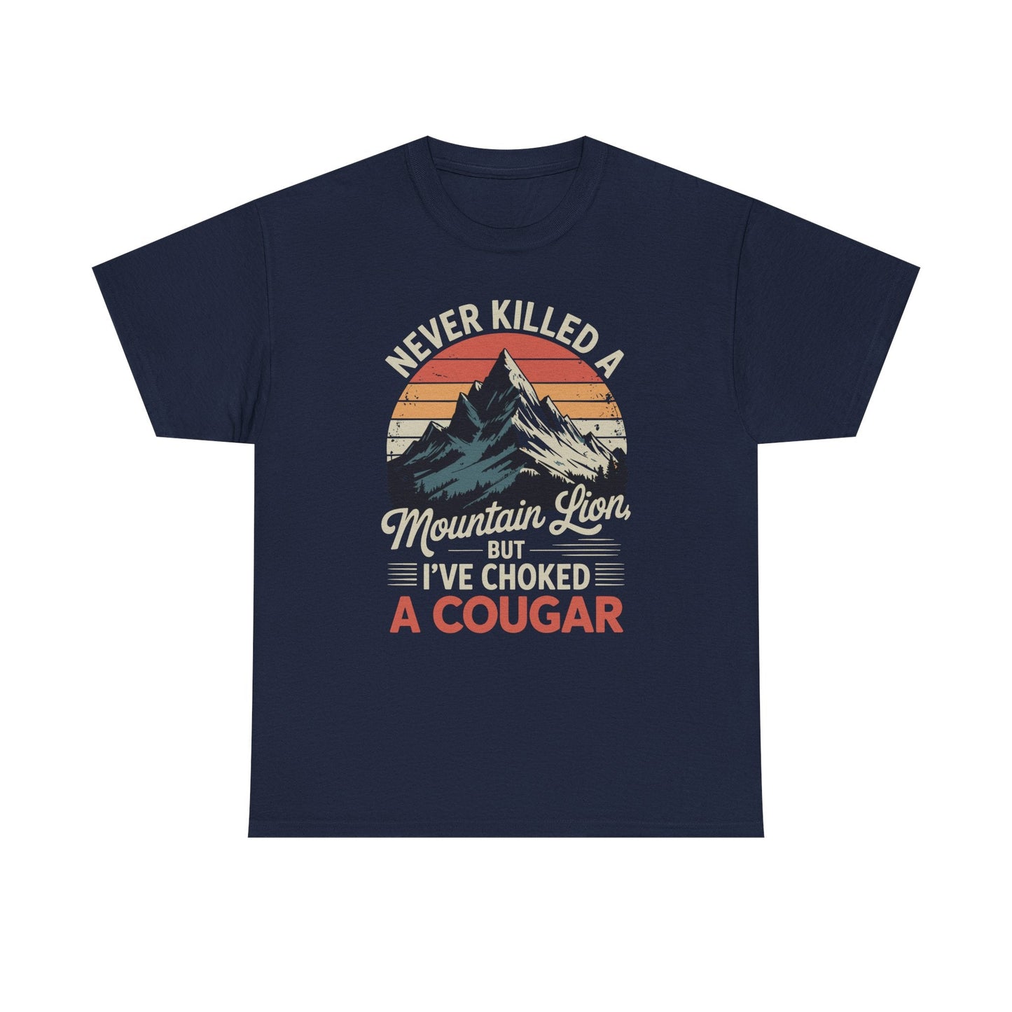 Never Killed A Mountain Lion But I've Choked A Cougar T-Shirt