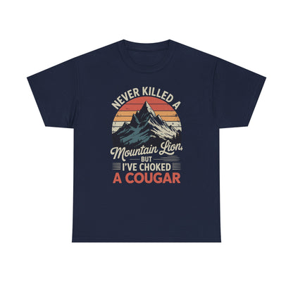 Never Killed A Mountain Lion But I've Choked A Cougar T-Shirt