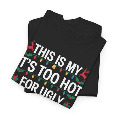 Too Hot for Ugly Christmas Sweater Funny Xmas Women Men T-Shirt