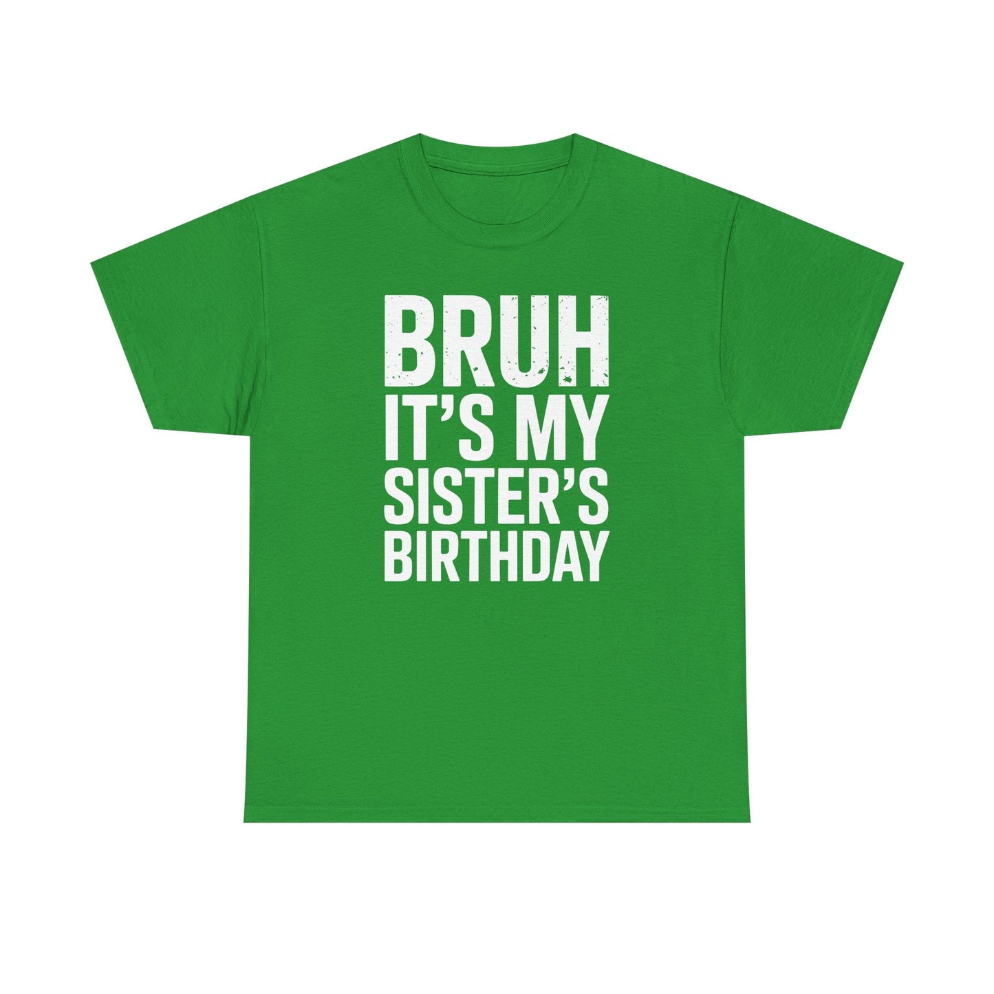 Funny Bruh It's My Sister's Birthday Bday Sarcastic Brother T-Shirt