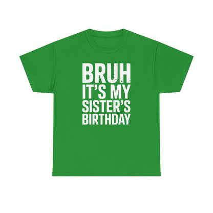 Funny Bruh It's My Sister's Birthday Bday Sarcastic Brother T-Shirt