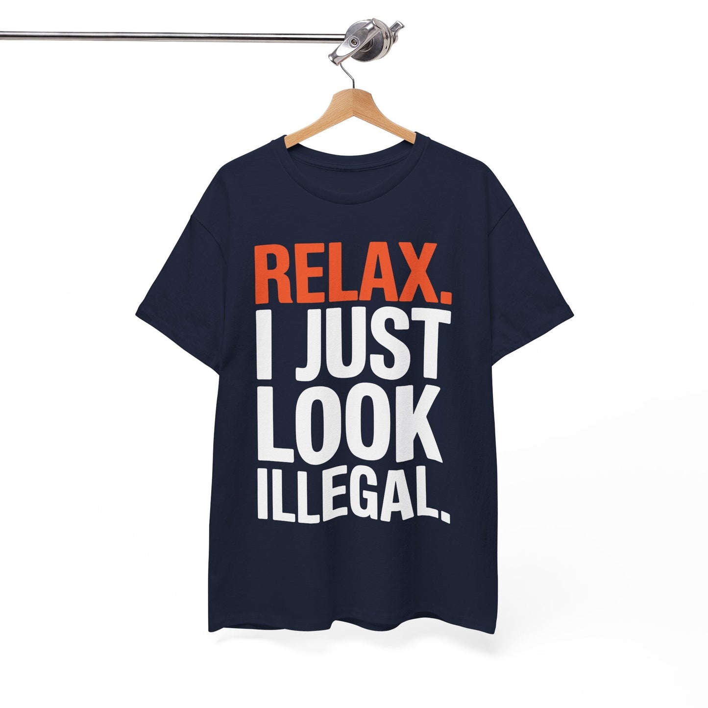 funny Relax, I Just Look Illegal sarcastic T-Shirt