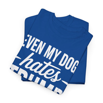 Even My Dog Hates Trump Anti President Donald Trump T-shirt