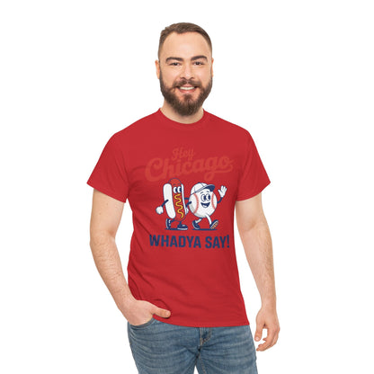 Hey Chicago Whadya Say Baseball and Hot Dog 4th of July Men Women T-Shirt