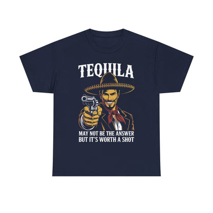 Tequila May Not Be The Answer But It's Worth A Shot T-Shirt
