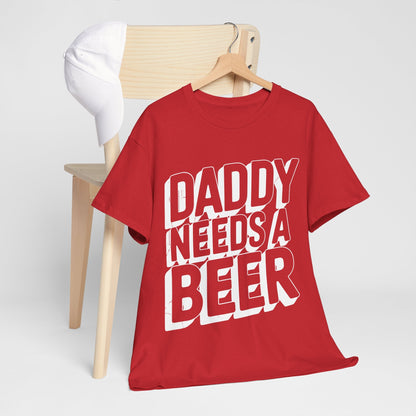 Daddy Needs A Beer Shirt Funny Men Drinking Dad Fathers Day T-Shirt