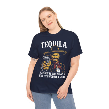 Tequila May Not Be The Answer But It's Worth A Shot T-Shirt