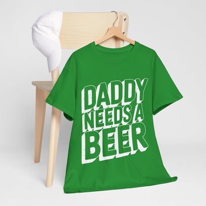 Daddy Needs A Beer Shirt Funny Men Drinking Dad Fathers Day T-Shirt