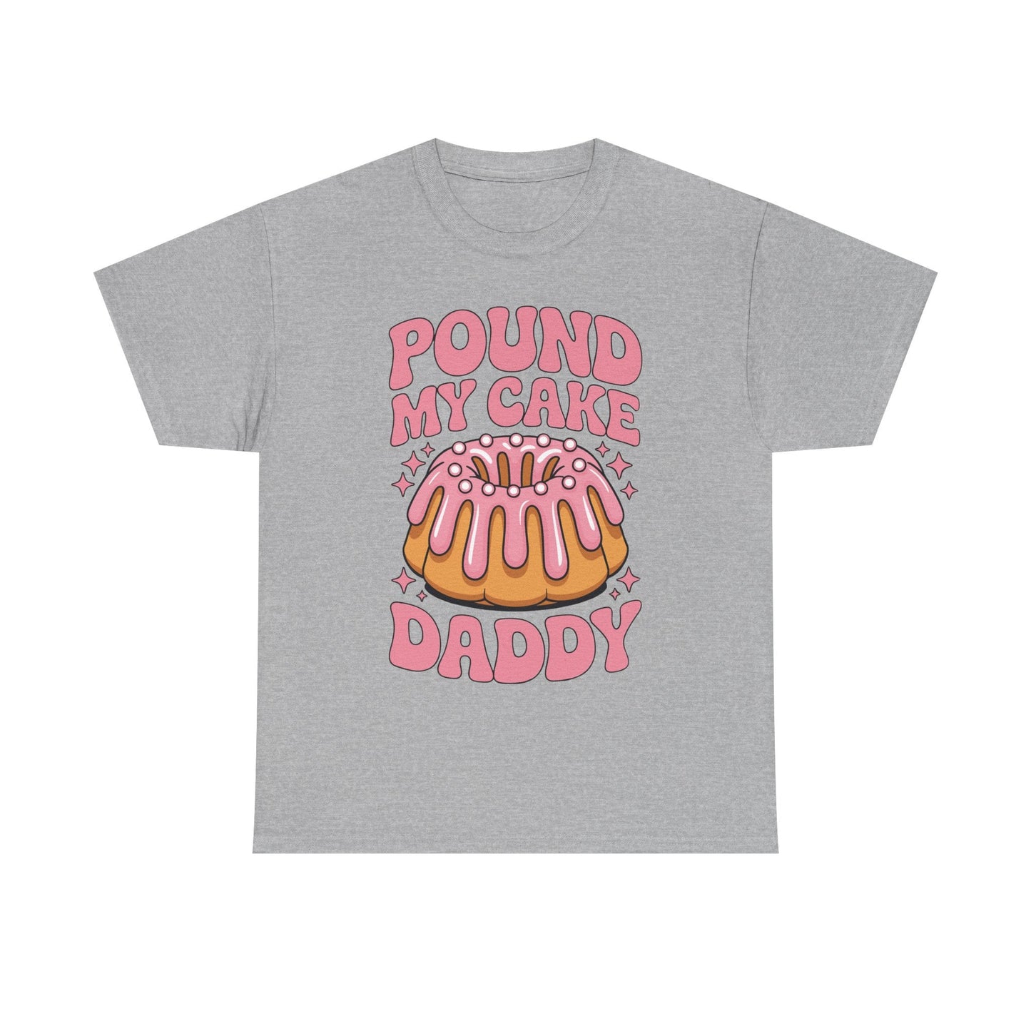 Inappropriate Pound My Cake Daddy Embarrassing Adult Humor T-Shirt