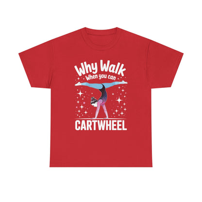 Why Walk When You can Cartwheel Gymnast Girls Gymnastics T-Shirt