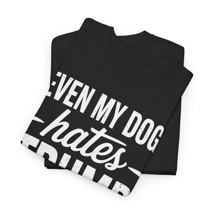 Even My Dog Hates Trump Anti President Donald Trump T-shirt