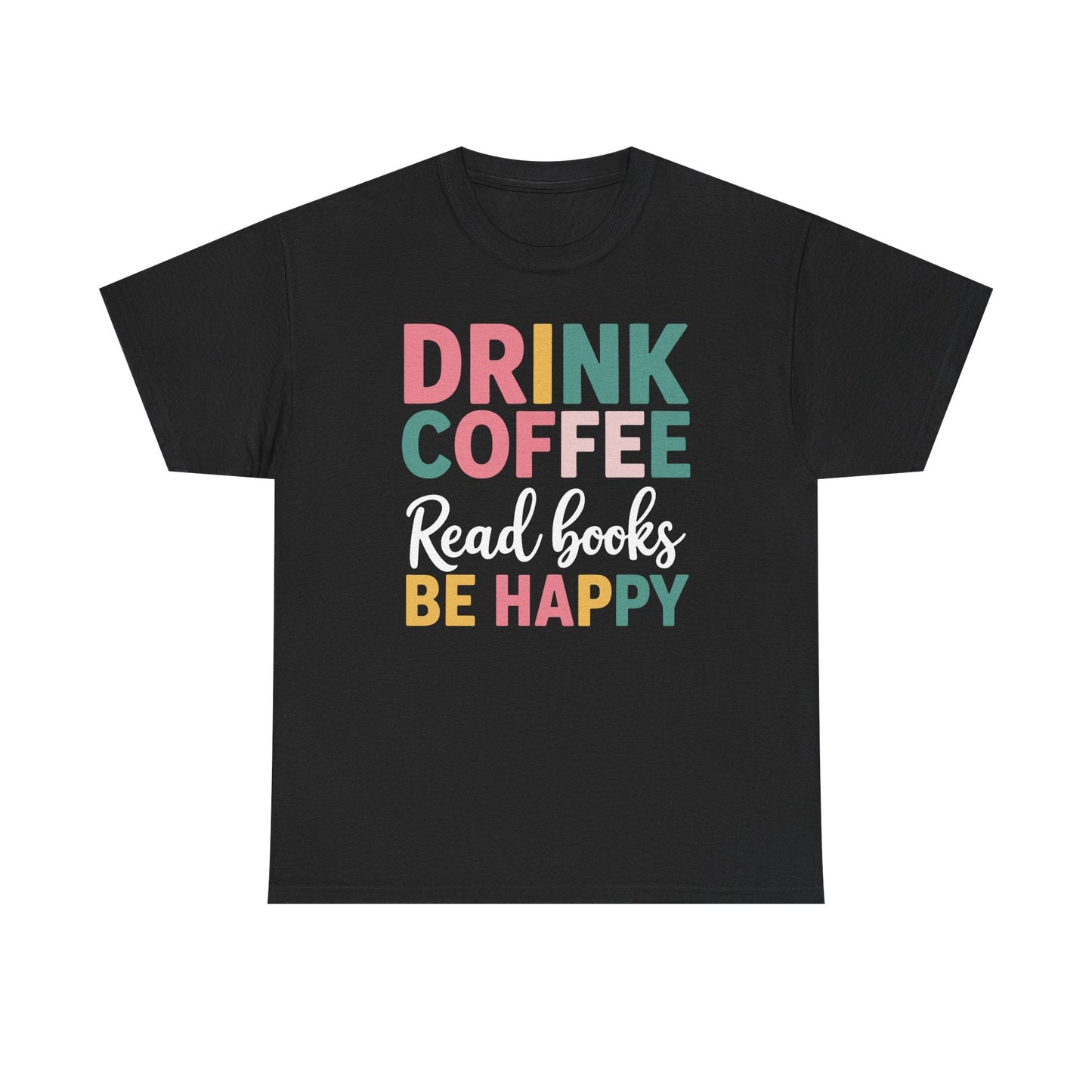 Drink Coffee Read Books Be Happy T-Shirt