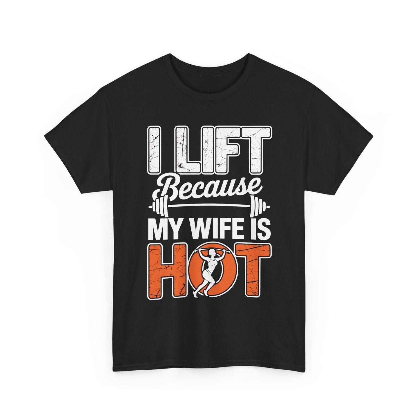 I lift because my wife is hot - powerlifter workout fitness T-Shirt