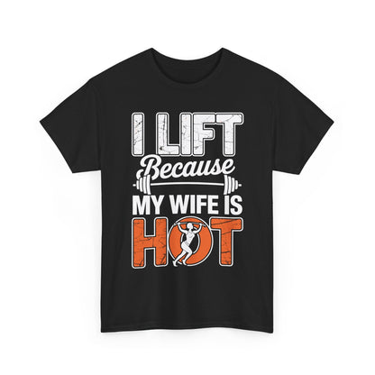 I lift because my wife is hot - powerlifter workout fitness T-Shirt