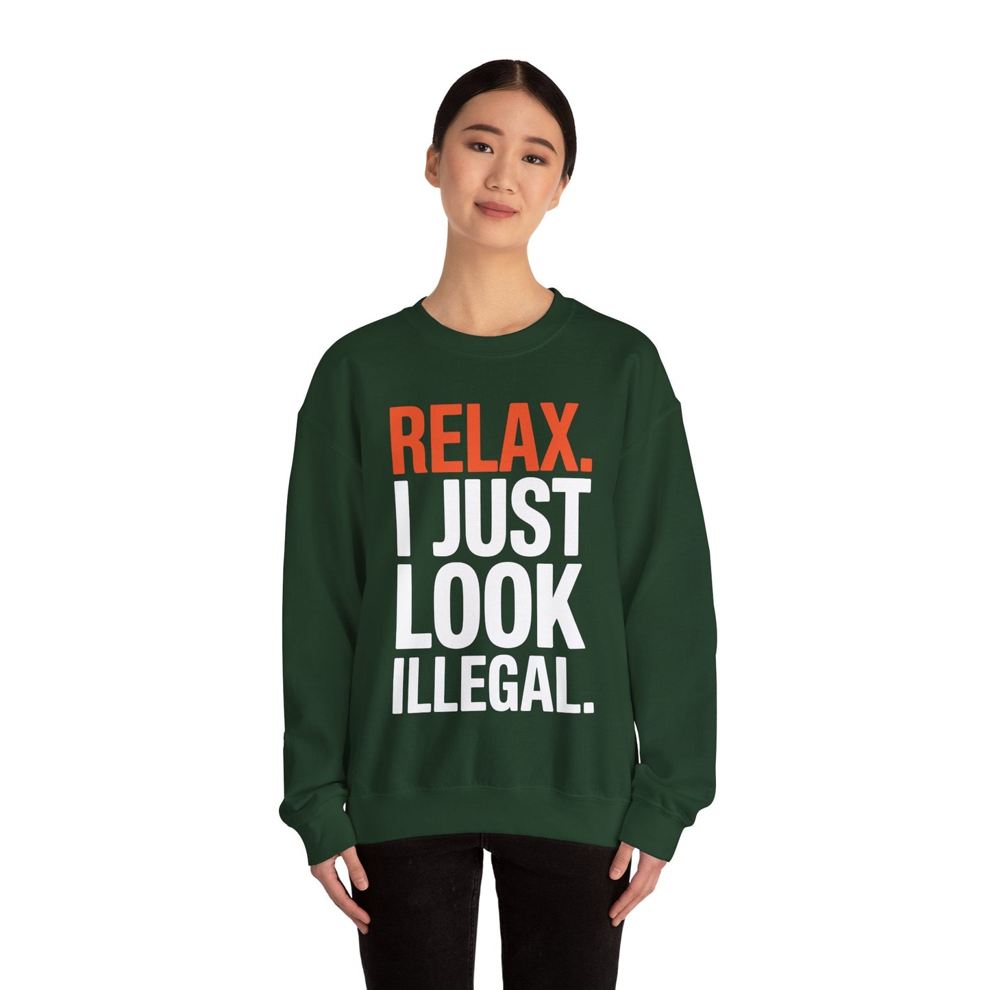 funny Relax, I Just Look Illegal sarcastic Sweatshirt