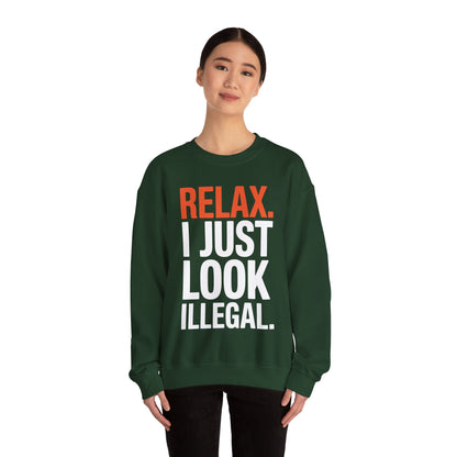 funny Relax, I Just Look Illegal sarcastic Sweatshirt