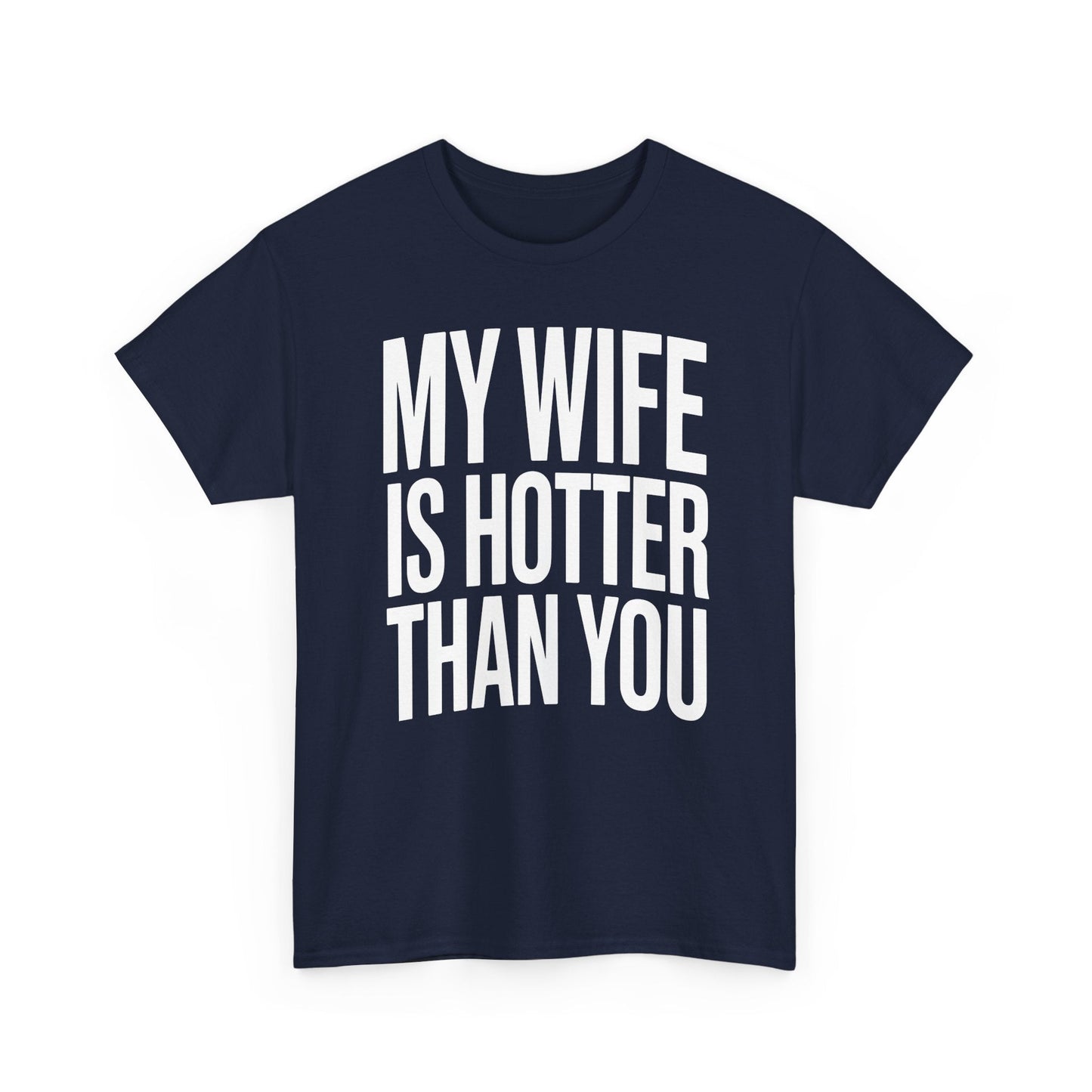 Funny My Wife Is Hotter Than You Sarcastic Saying T-Shirt