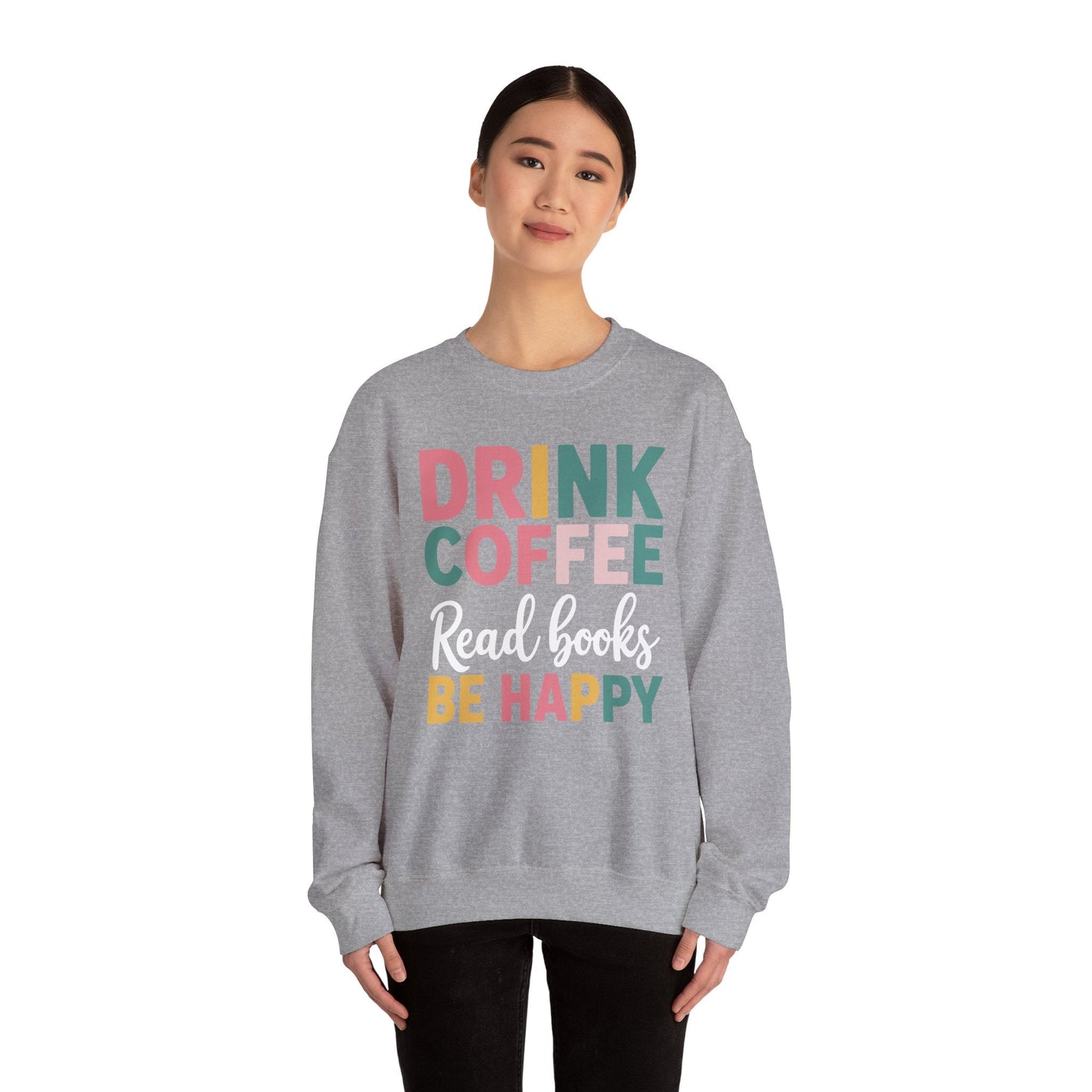 Drink Coffee Read Books Be Happy Sweatshirt