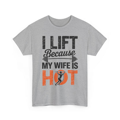 I lift because my wife is hot - powerlifter workout fitness T-Shirt