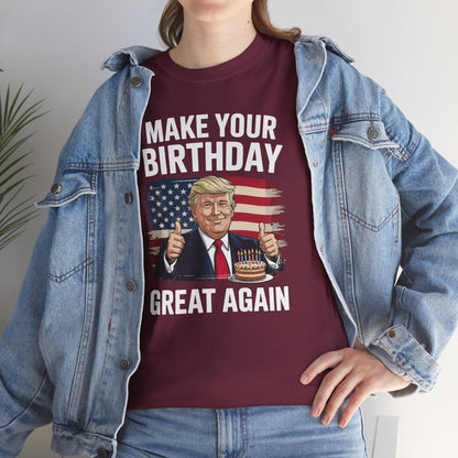 Make Your Birthday Great Again, Trump Fan Birthday Gift T-Shirt